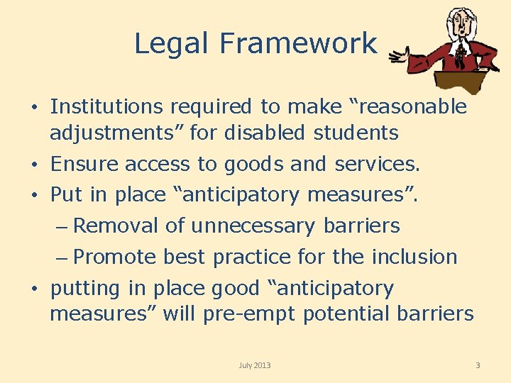 Legal Framework • Institutions required to make “reasonable adjustments” for disabled students • Ensure