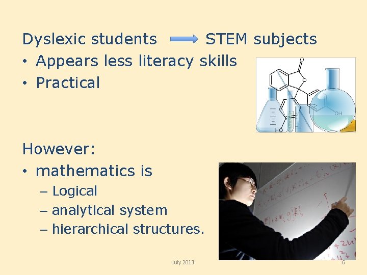 Dyslexic students STEM subjects • Appears less literacy skills • Practical However: • mathematics