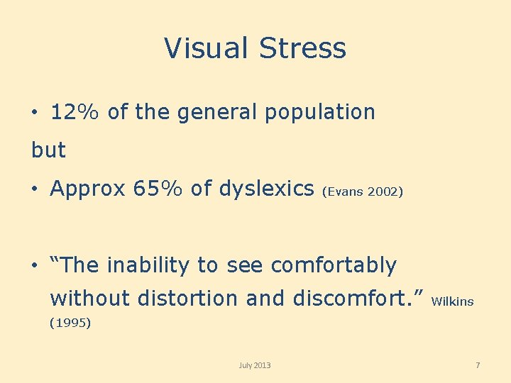 Visual Stress • 12% of the general population but • Approx 65% of dyslexics
