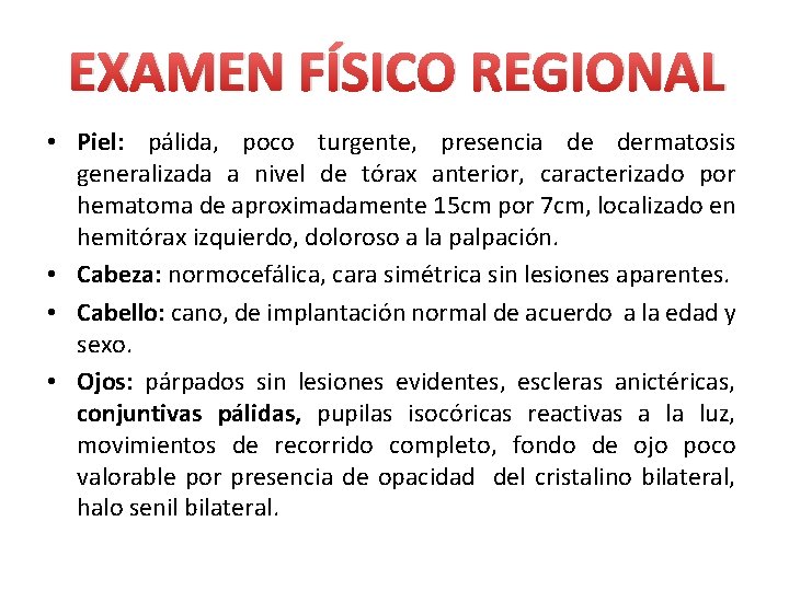 EXAMEN FÍSICO REGIONAL • Piel: pálida, poco turgente, presencia de dermatosis generalizada a nivel