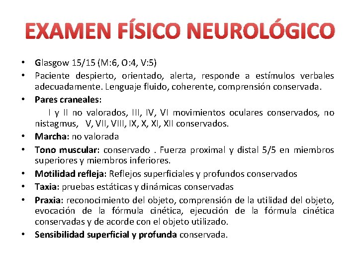 EXAMEN FÍSICO NEUROLÓGICO • Glasgow 15/15 (M: 6, O: 4, V: 5) • Paciente