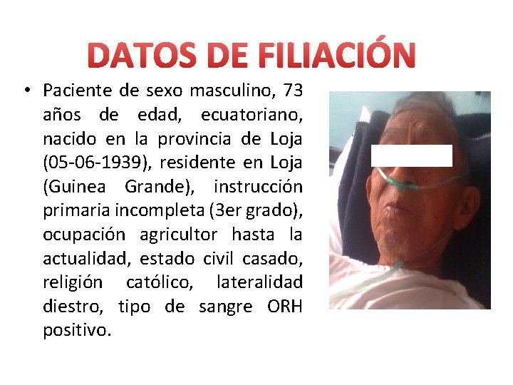 DATOS DE FILIACIÓN • Paciente de sexo masculino, 73 años de edad, ecuatoriano, nacido