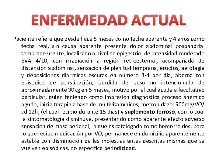 ENFERMEDAD ACTUAL Paciente refiere que desde hace 5 meses como fecha aparente y 4