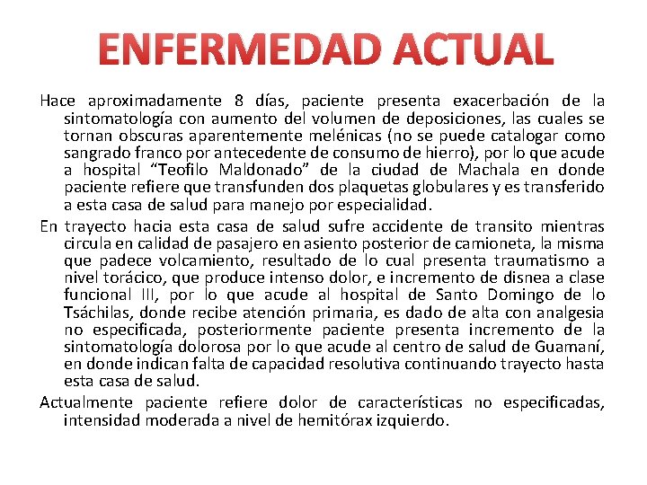 ENFERMEDAD ACTUAL Hace aproximadamente 8 días, paciente presenta exacerbación de la sintomatología con aumento