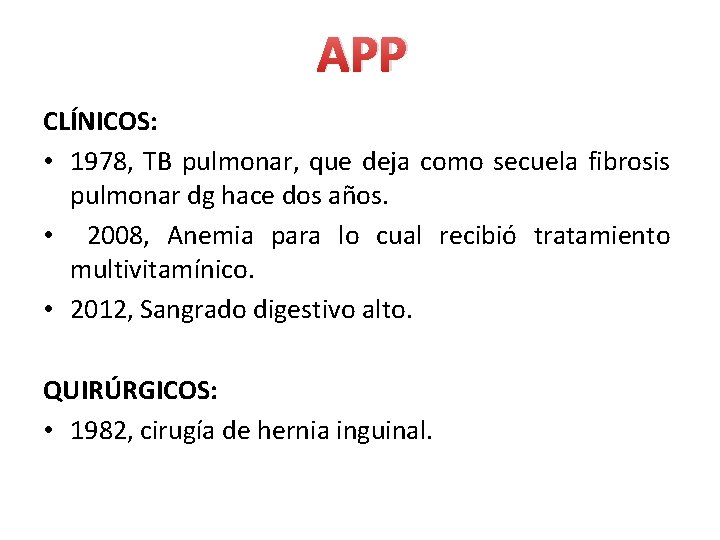 APP CLÍNICOS: • 1978, TB pulmonar, que deja como secuela fibrosis pulmonar dg hace