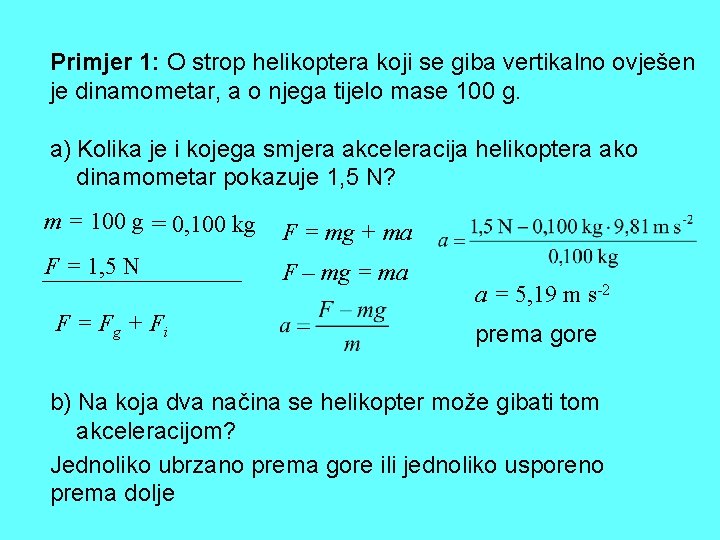 Primjer 1: O strop helikoptera koji se giba vertikalno ovješen je dinamometar, a o