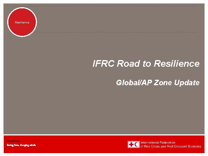 Disaster Management Resilience IFRC Road to Resilience Global/AP Zone Update www. ifrc. org Saving