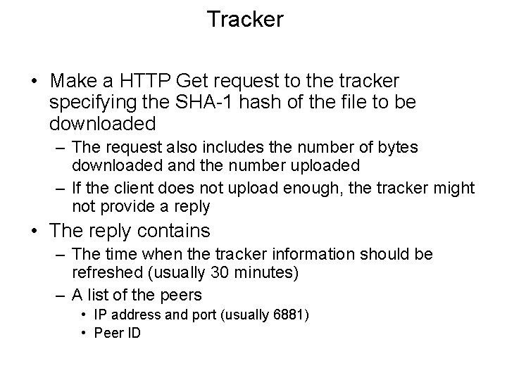Tracker • Make a HTTP Get request to the tracker specifying the SHA-1 hash