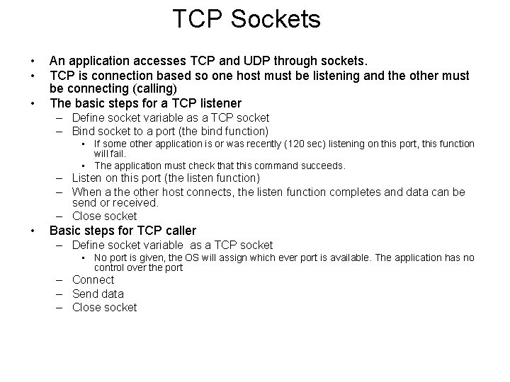 TCP Sockets • • • An application accesses TCP and UDP through sockets. TCP