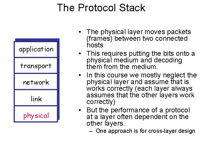 The Protocol Stack application transport network link physical • The physical layer moves packets