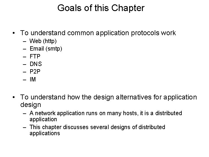 Goals of this Chapter • To understand common application protocols work – – –