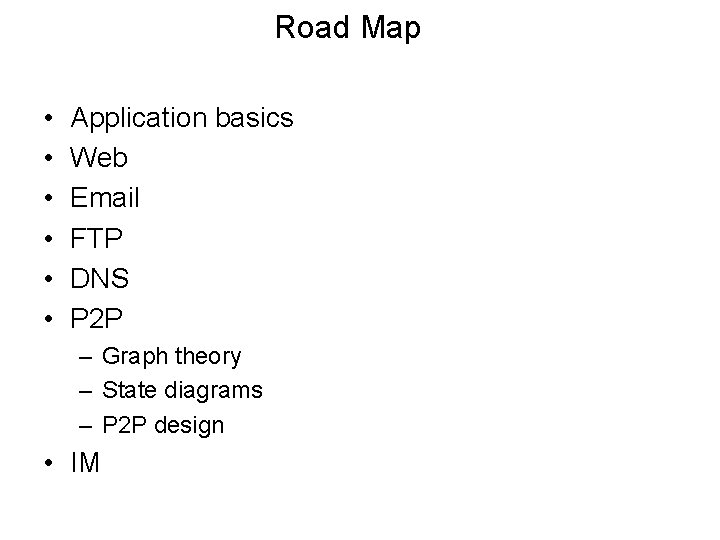 Road Map • • • Application basics Web Email FTP DNS P 2 P