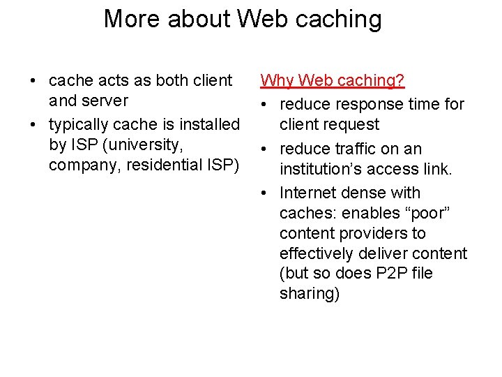 More about Web caching • cache acts as both client and server • typically