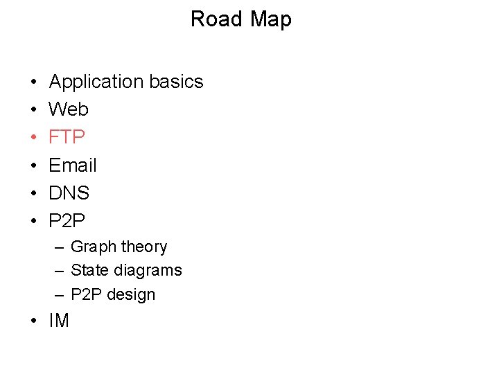 Road Map • • • Application basics Web FTP Email DNS P 2 P