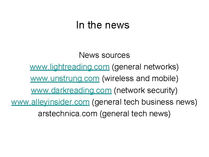 In the news News sources www. lightreading. com (general networks) www. unstrung. com (wireless