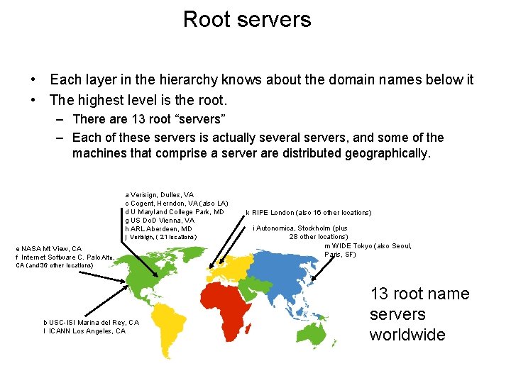 Root servers • Each layer in the hierarchy knows about the domain names below
