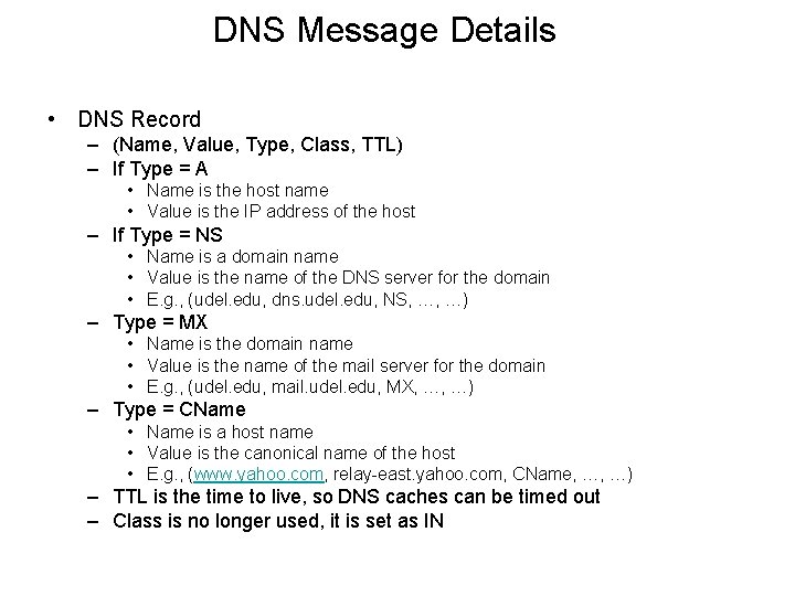 DNS Message Details • DNS Record – (Name, Value, Type, Class, TTL) – If
