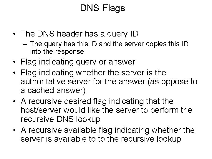 DNS Flags • The DNS header has a query ID – The query has