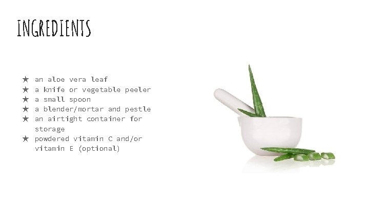 INGREDIENTS an aloe vera leaf a knife or vegetable peeler a small spoon a