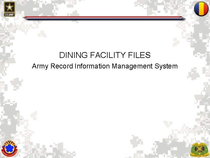 DINING FACILITY FILES Army Record Information Management System 1 