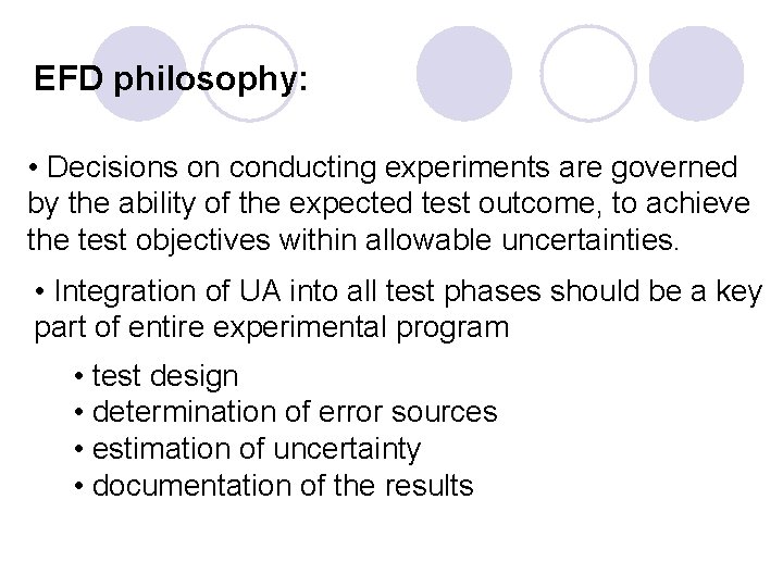 EFD philosophy: • Decisions on conducting experiments are governed by the ability of the