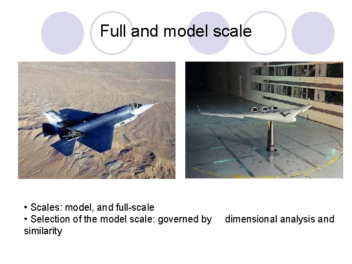 Full and model scale • Scales: model, and full-scale • Selection of the model