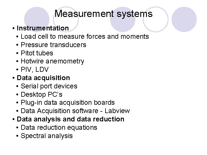 Measurement systems • Instrumentation • Load cell to measure forces and moments • Pressure