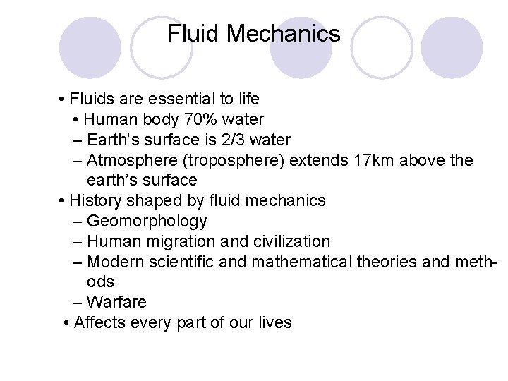 Fluid Mechanics • Fluids are essential to life • Human body 70% water –