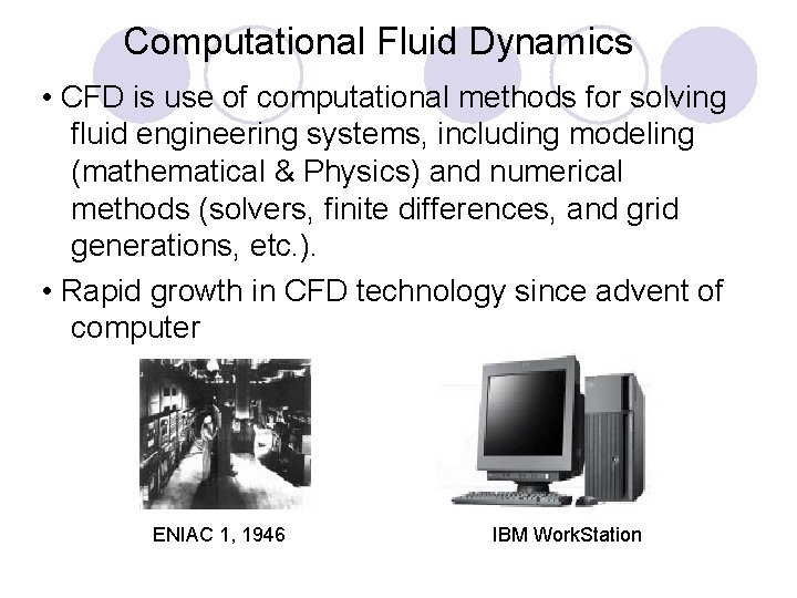 Computational Fluid Dynamics • CFD is use of computational methods for solving fluid engineering