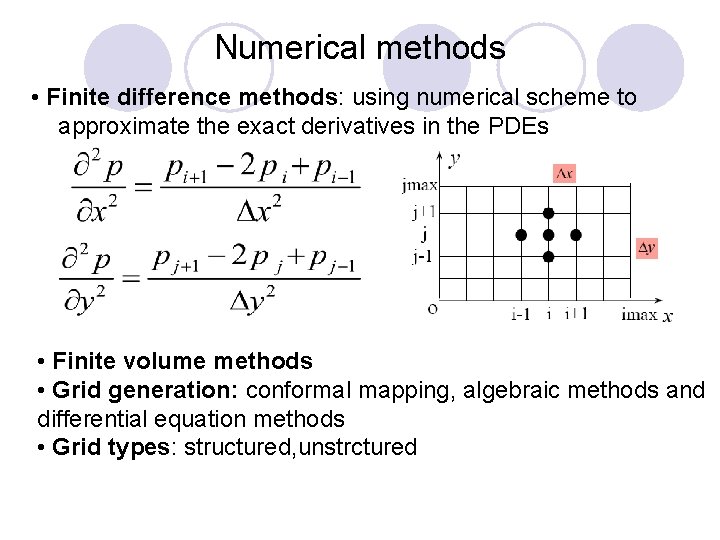 Numerical methods • Finite difference methods: using numerical scheme to approximate the exact derivatives