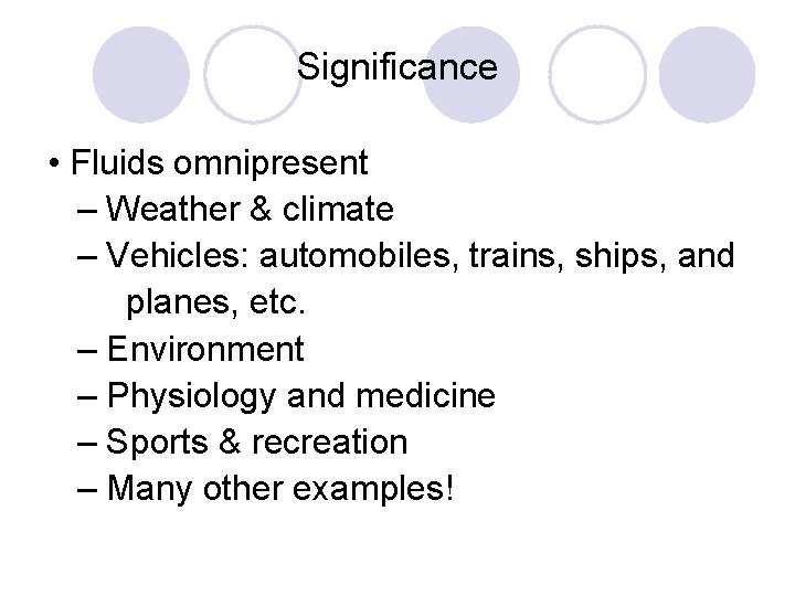 Significance • Fluids omnipresent – Weather & climate – Vehicles: automobiles, trains, ships, and