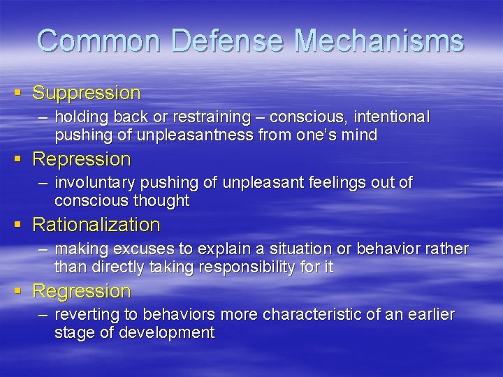 Common Defense Mechanisms § Suppression – holding back or restraining – conscious, intentional pushing Common Defense Mechanisms § Suppression – holding back or restraining – conscious, intentional pushing