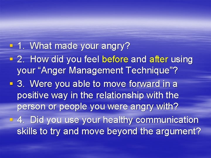 § 1. What made your angry? § 2. How did you feel before and § 1. What made your angry? § 2. How did you feel before and