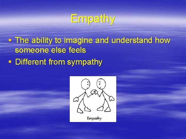 Empathy § The ability to imagine and understand how someone else feels § Different Empathy § The ability to imagine and understand how someone else feels § Different