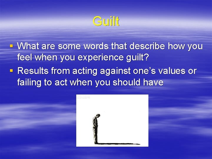 Guilt § What are some words that describe how you feel when you experience Guilt § What are some words that describe how you feel when you experience