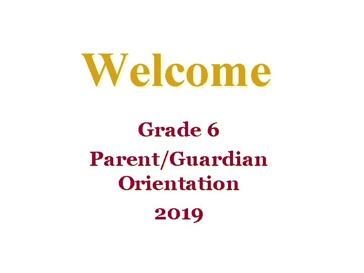 Welcome Grade 6 Parent/Guardian Orientation 2019 