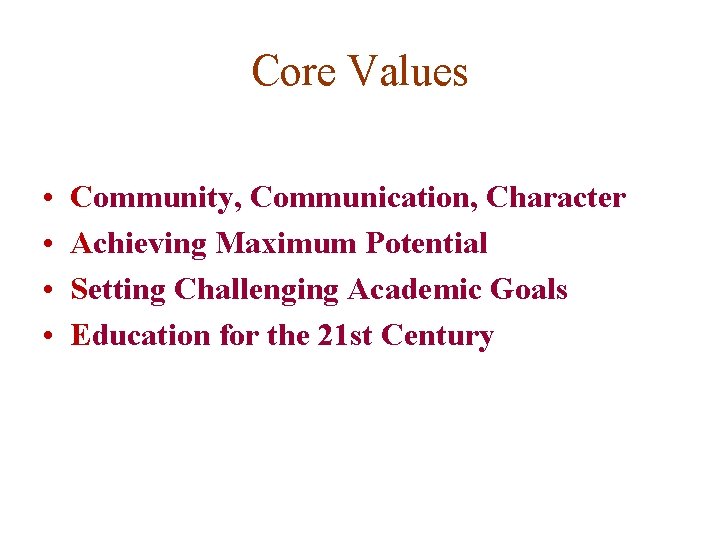 Core Values • • Community, Communication, Character Achieving Maximum Potential Setting Challenging Academic Goals