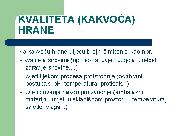 KVALITETA (KAKVOĆA) HRANE Na kakvoću hrane utječu brojni čimbenici kao npr. : - kvaliteta