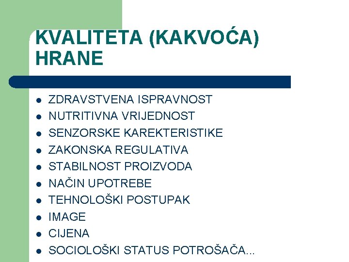 KVALITETA (KAKVOĆA) HRANE l l l l l ZDRAVSTVENA ISPRAVNOST NUTRITIVNA VRIJEDNOST SENZORSKE KAREKTERISTIKE