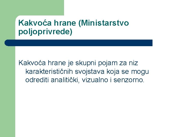 Kakvoća hrane (Ministarstvo poljoprivrede) Kakvoća hrane je skupni pojam za niz karakterističnih svojstava koja