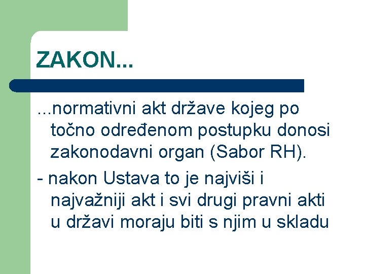 ZAKON. . . normativni akt države kojeg po točno određenom postupku donosi zakonodavni organ