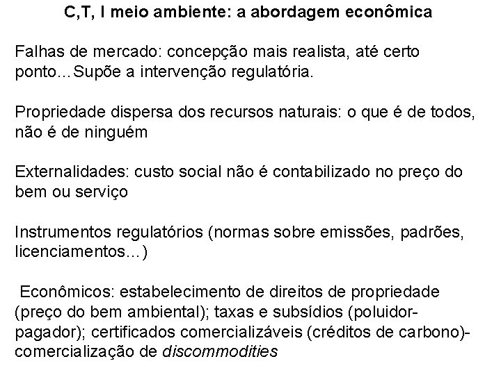 C, T, I meio ambiente: a abordagem econômica Falhas de mercado: concepção mais realista,