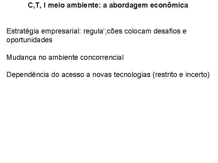 C, T, I meio ambiente: a abordagem econômica Estratégia empresarial: regula’; cões colocam desafios