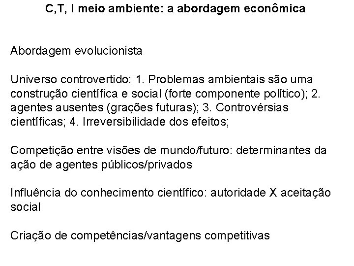 C, T, I meio ambiente: a abordagem econômica Abordagem evolucionista Universo controvertido: 1. Problemas