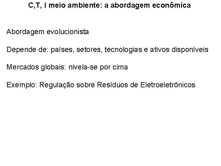 C, T, I meio ambiente: a abordagem econômica Abordagem evolucionista Depende de: países, setores,