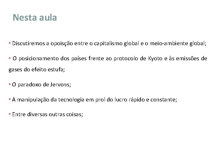 Nesta aula • Discutiremos a opoisção entre o capitalismo global e o meio-ambiente global;