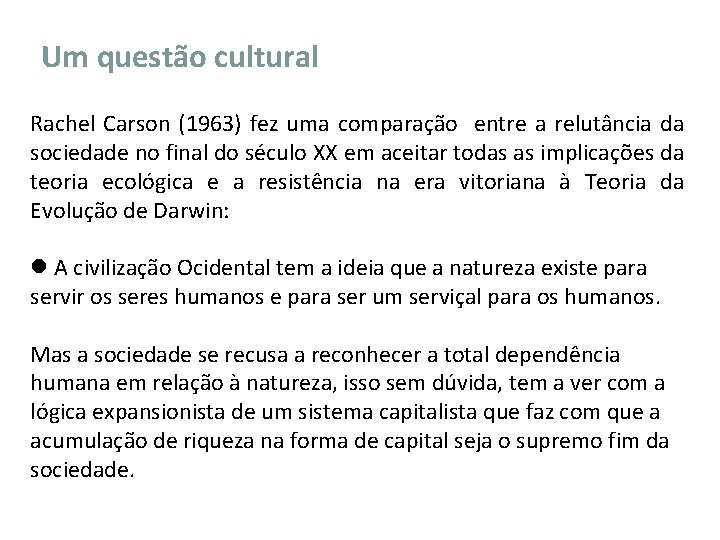 Um questão cultural Rachel Carson (1963) fez uma comparação entre a relutância da sociedade