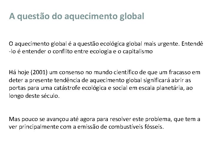 A questão do aquecimento global O aquecimento global é a questão ecológica global mais