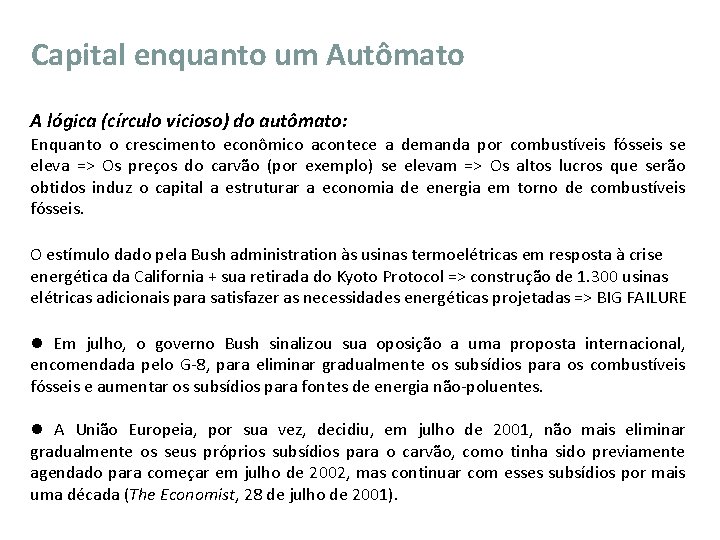 Capital enquanto um Autômato A lógica (círculo vicioso) do autômato: Enquanto o crescimento econômico