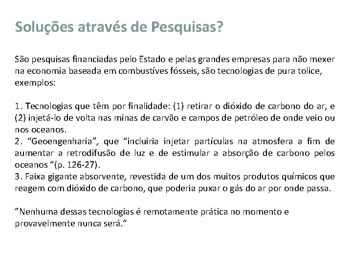 Soluções através de Pesquisas? São pesquisas financiadas pelo Estado e pelas grandes empresas para